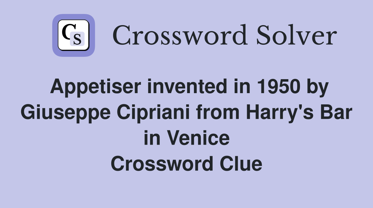 Appetiser invented in 1950 by Giuseppe Cipriani from Harry's Bar in Venice Crossword Clue