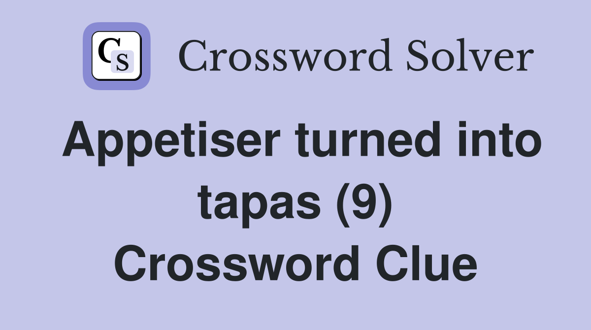 Appetiser turned into tapas (9) Crossword Clue