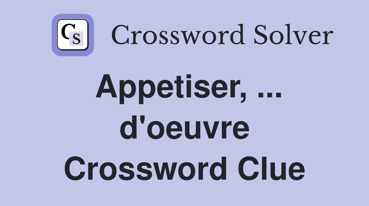 Appetiser, ... d'oeuvre Crossword Clue
