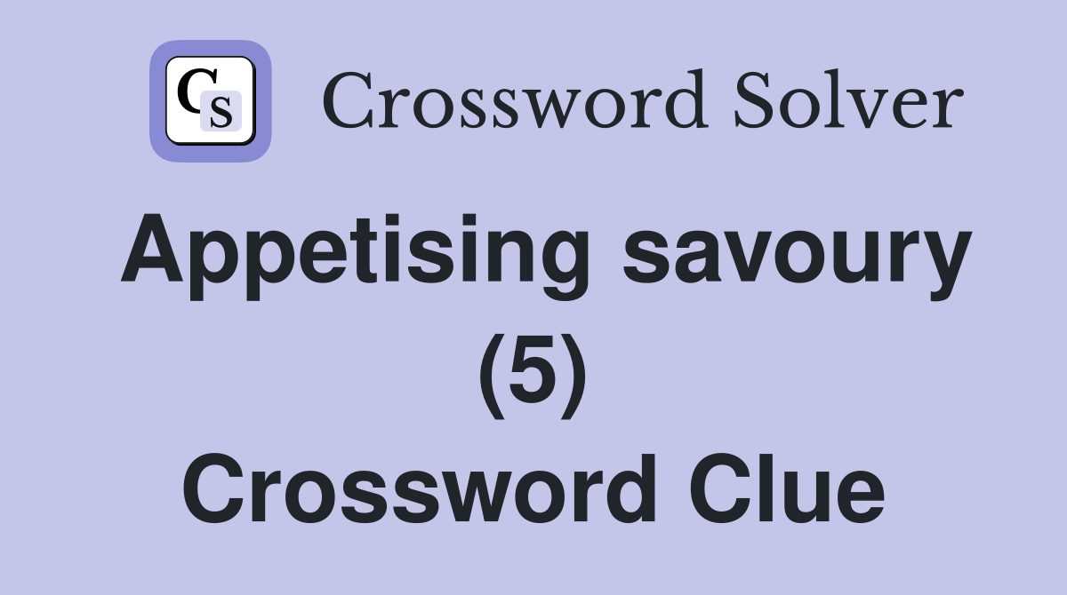 Appetising savoury (5) Crossword Clue