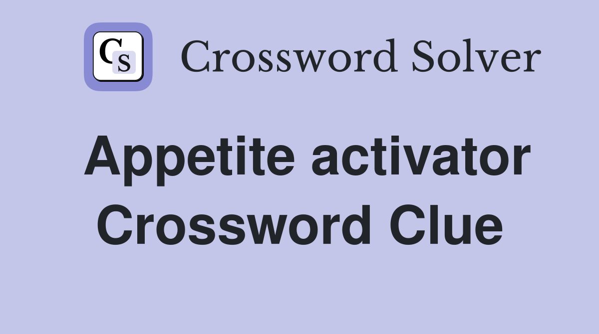 Appetite activator Crossword Clue