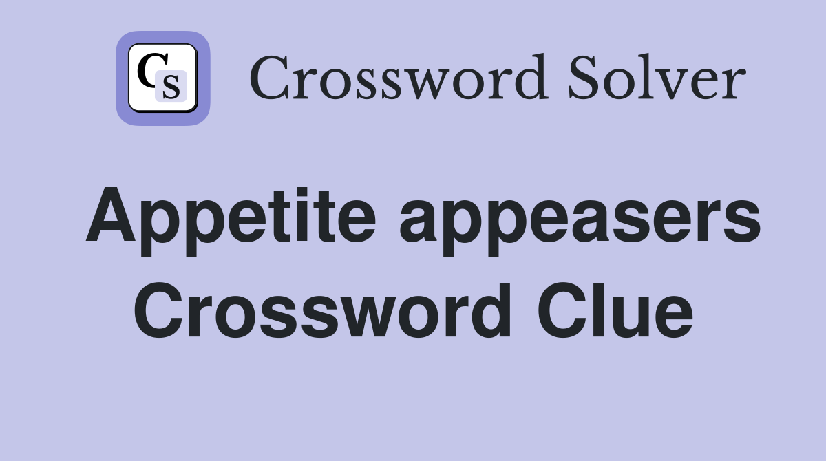 Appetite appeasers Crossword Clue