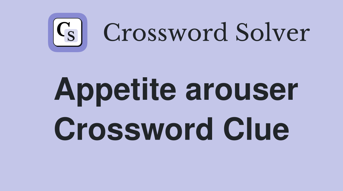Appetite arouser Crossword Clue