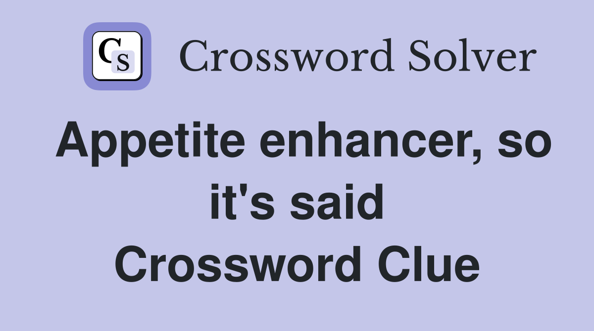 Appetite enhancer, so it's said Crossword Clue