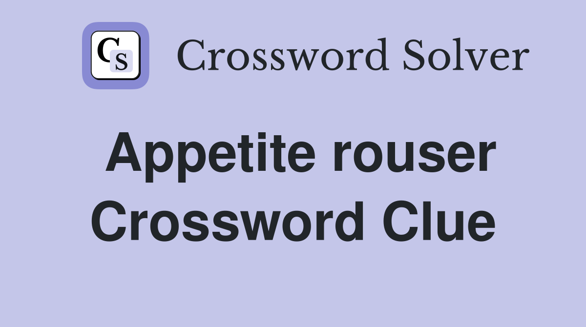 Appetite rouser Crossword Clue
