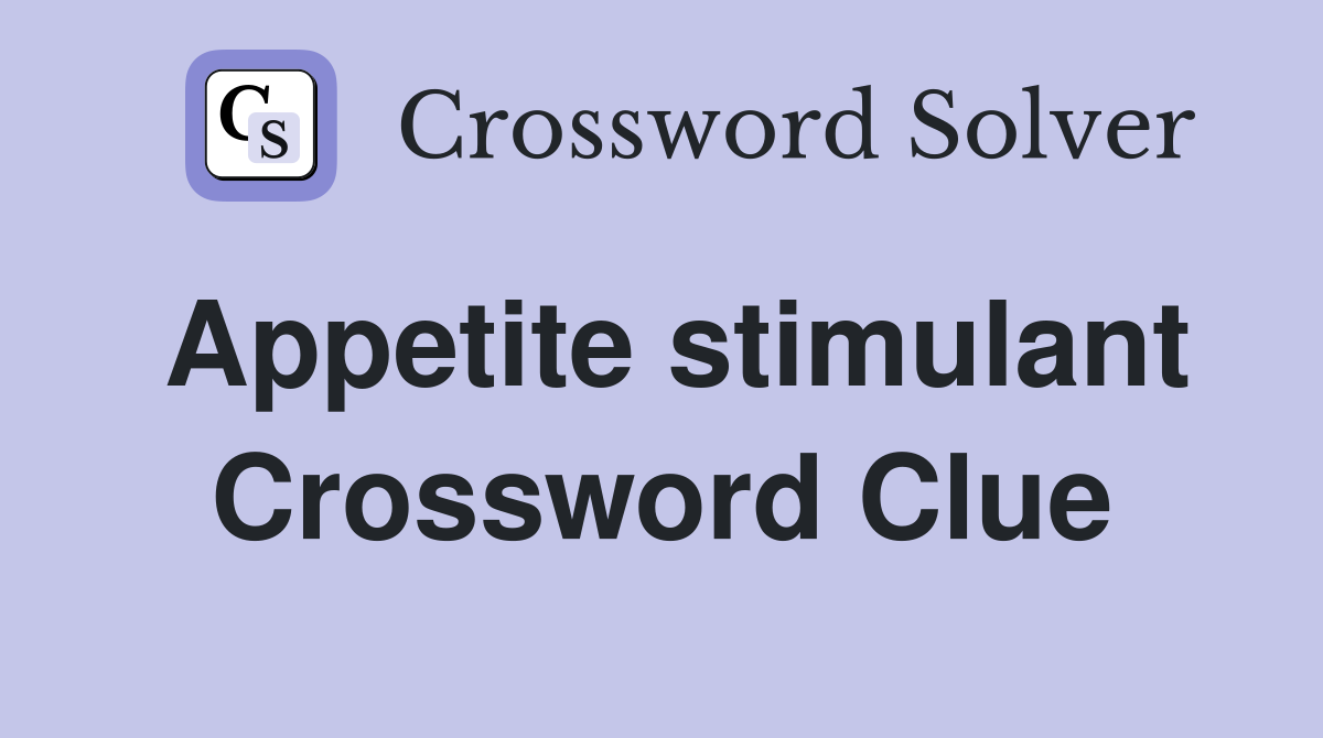 Appetite stimulant Crossword Clue