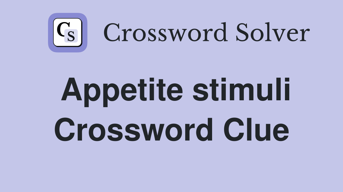 Appetite stimuli Crossword Clue