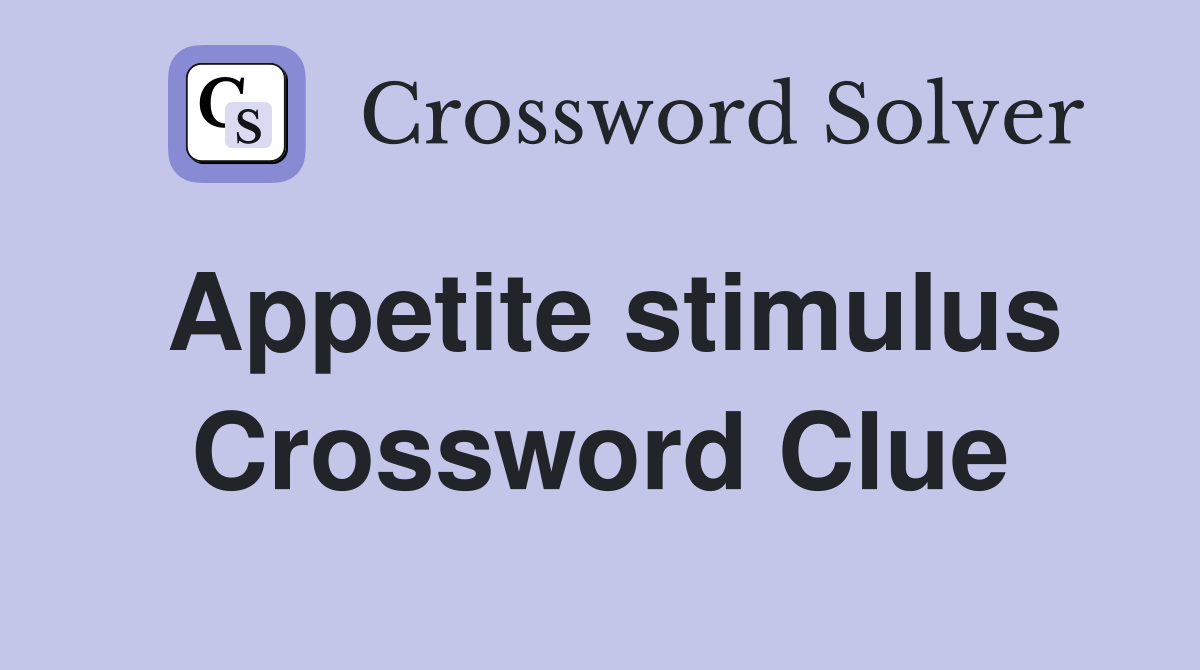 Appetite stimulus Crossword Clue