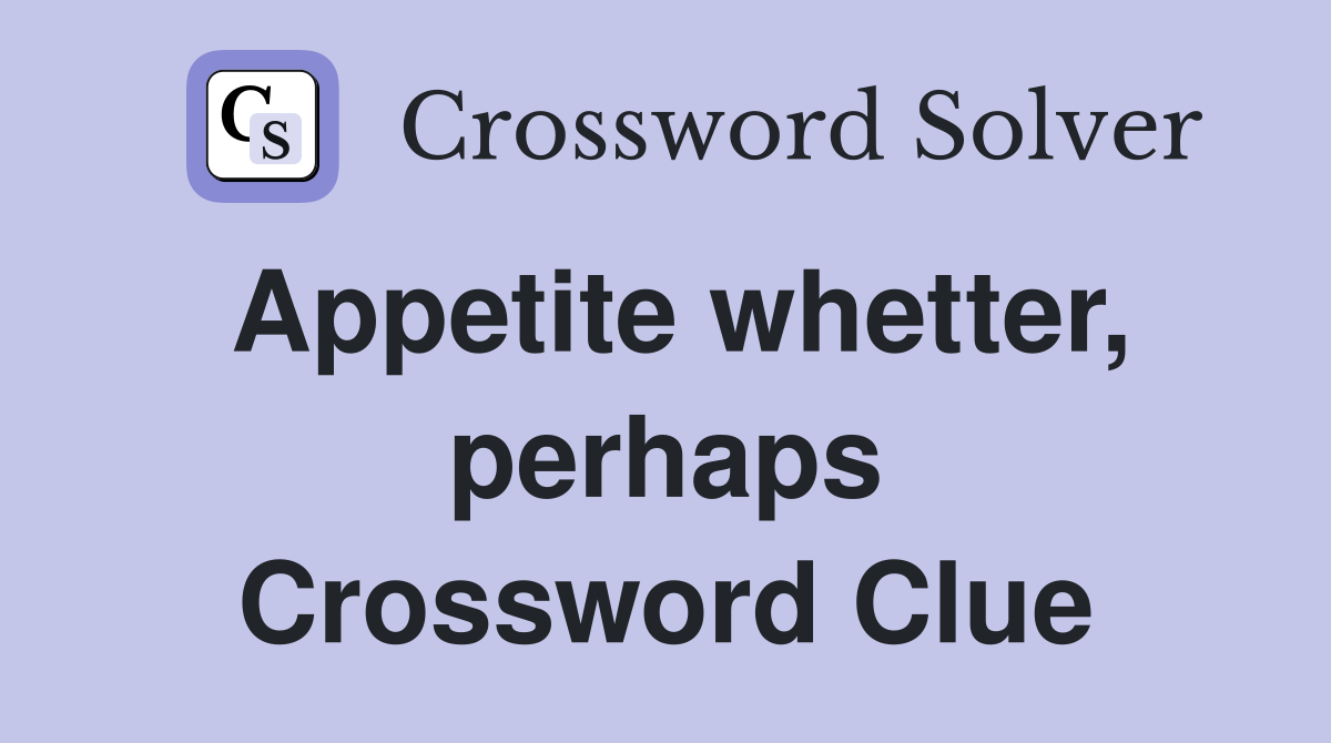 Appetite whetter, perhaps Crossword Clue