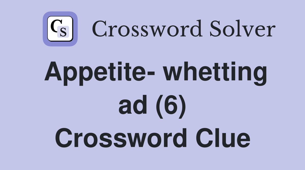 Appetite- whetting ad (6) Crossword Clue