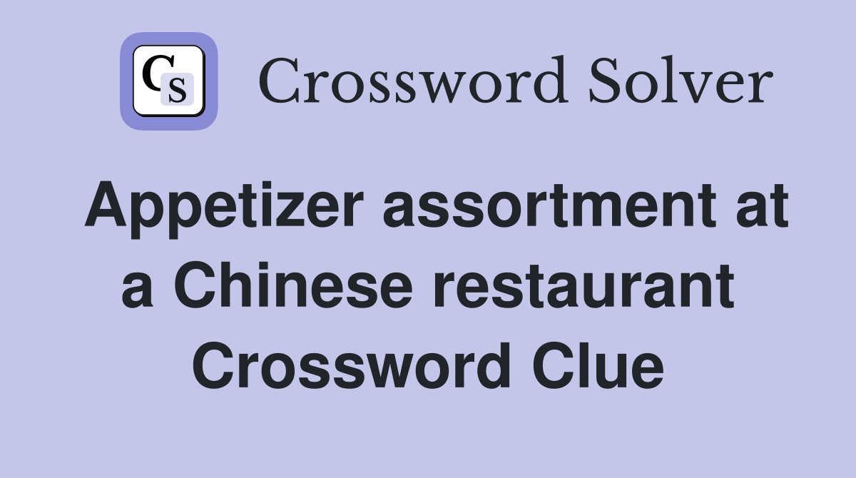 Appetizer assortment at a Chinese restaurant Crossword Clue