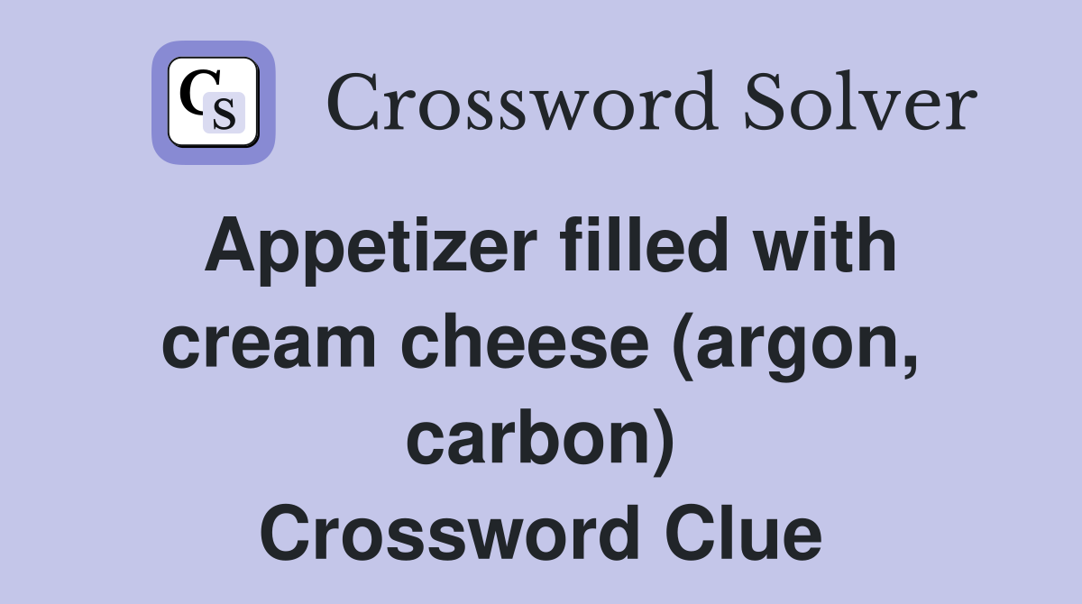 Appetizer filled with cream cheese (argon, carbon) Crossword Clue