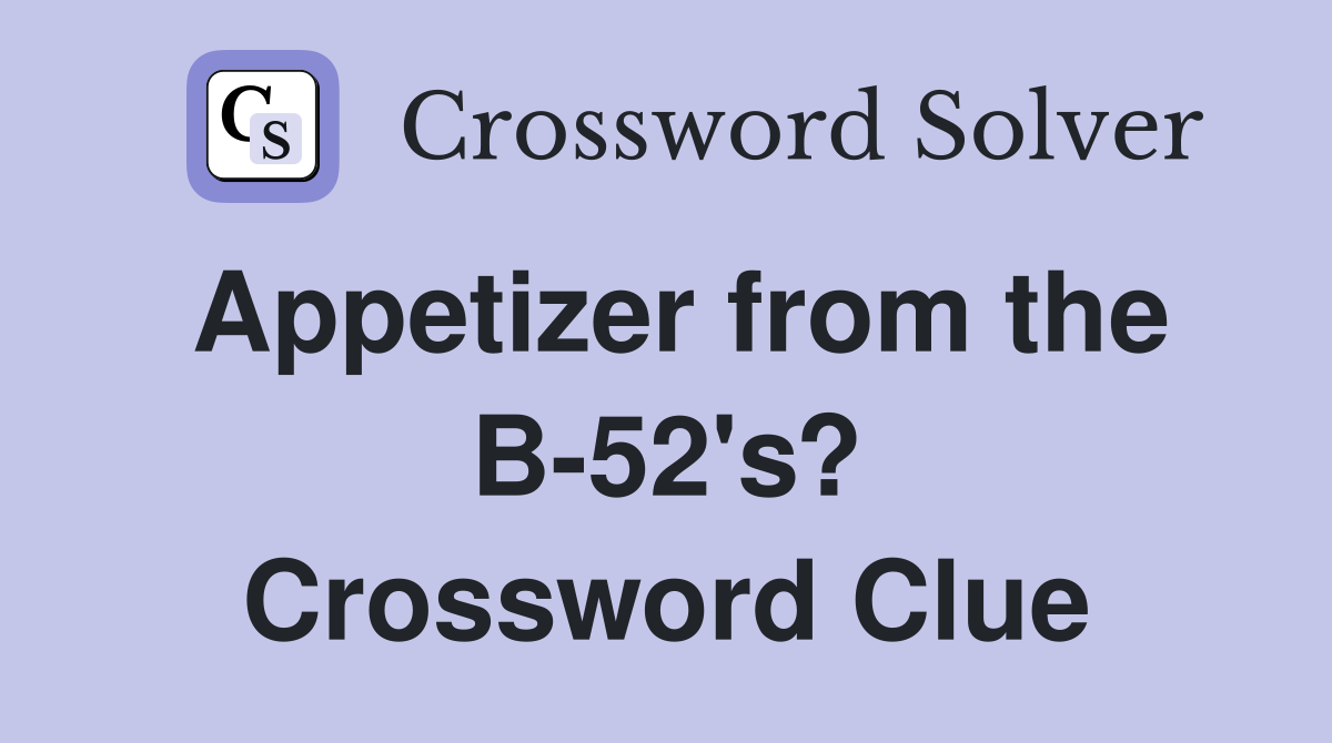 Appetizer from the B-52's? Crossword Clue