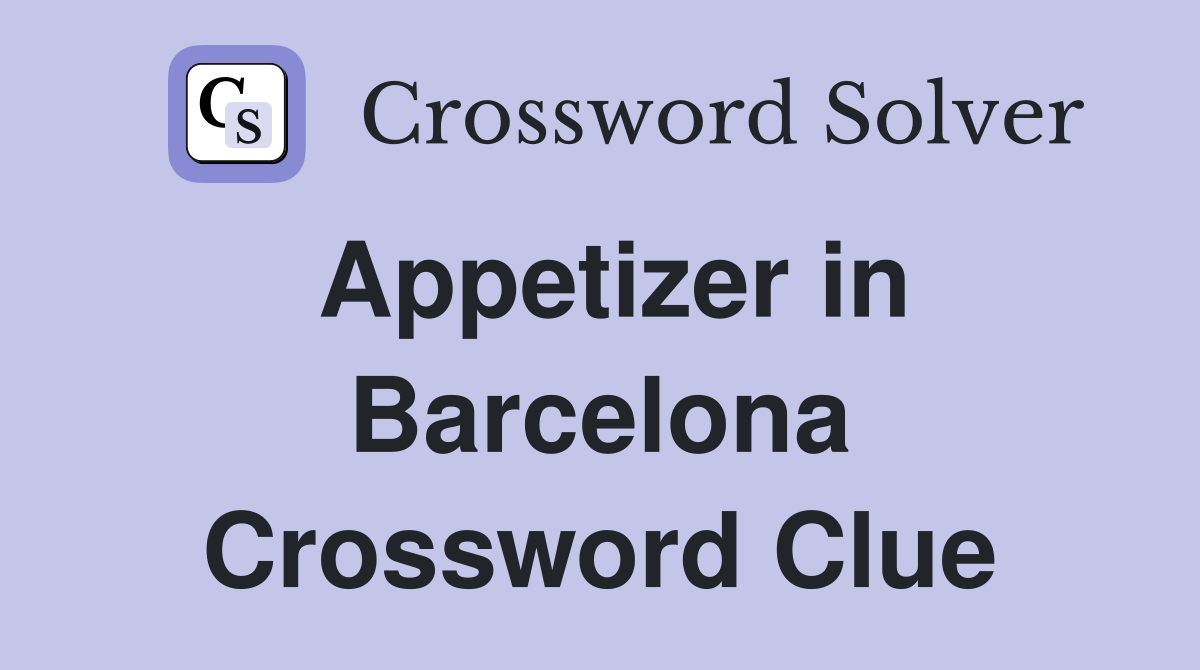 Appetizer in Barcelona Crossword Clue