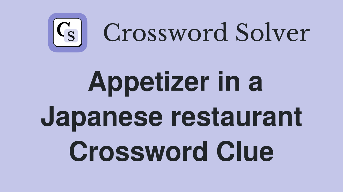 Appetizer in a Japanese restaurant Crossword Clue