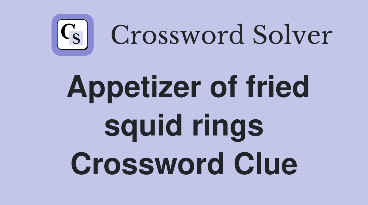 Appetizer of fried squid rings Crossword Clue
