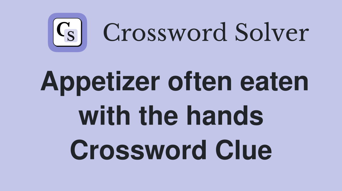 Appetizer often eaten with the hands Crossword Clue