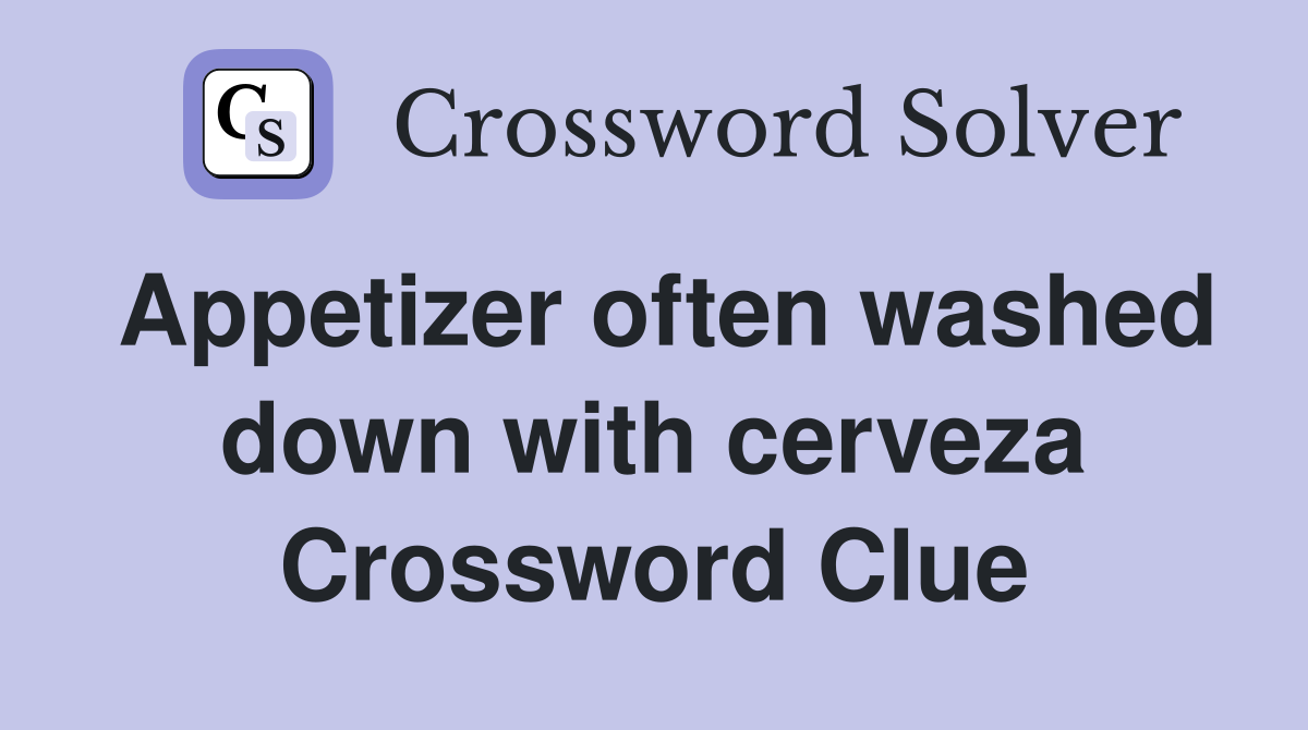 Appetizer often washed down with cerveza Crossword Clue