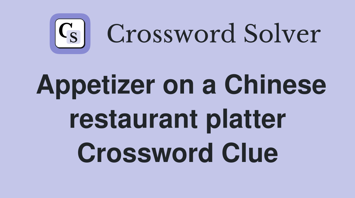 Appetizer on a Chinese restaurant platter Crossword Clue