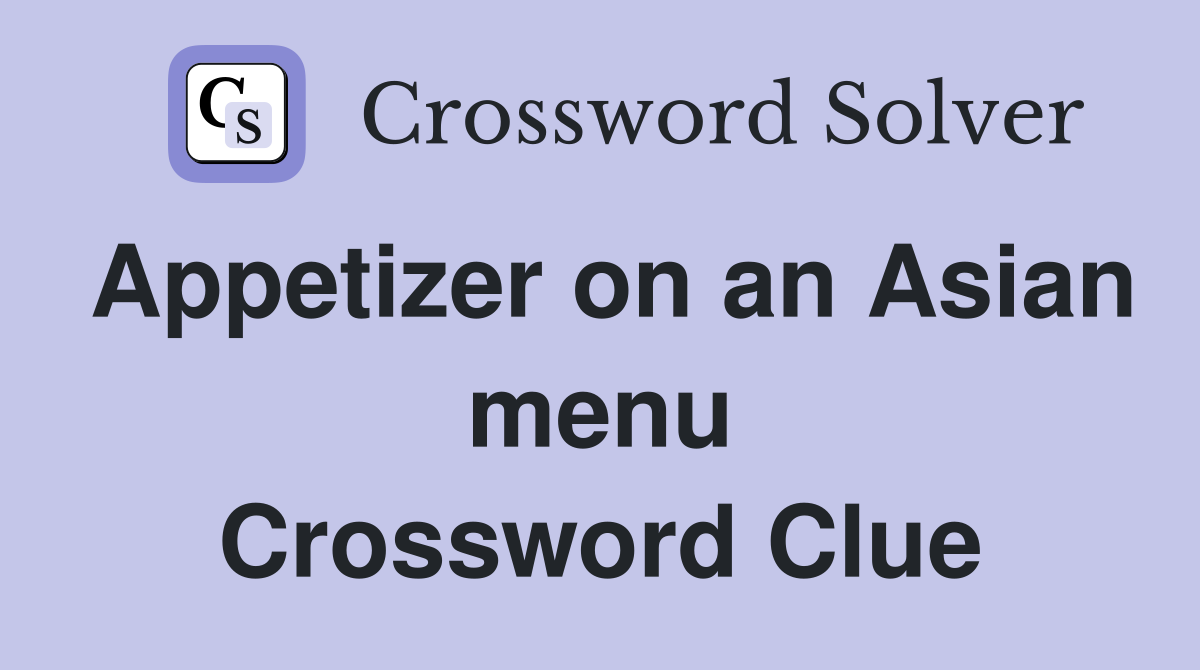Appetizer on an Asian menu Crossword Clue