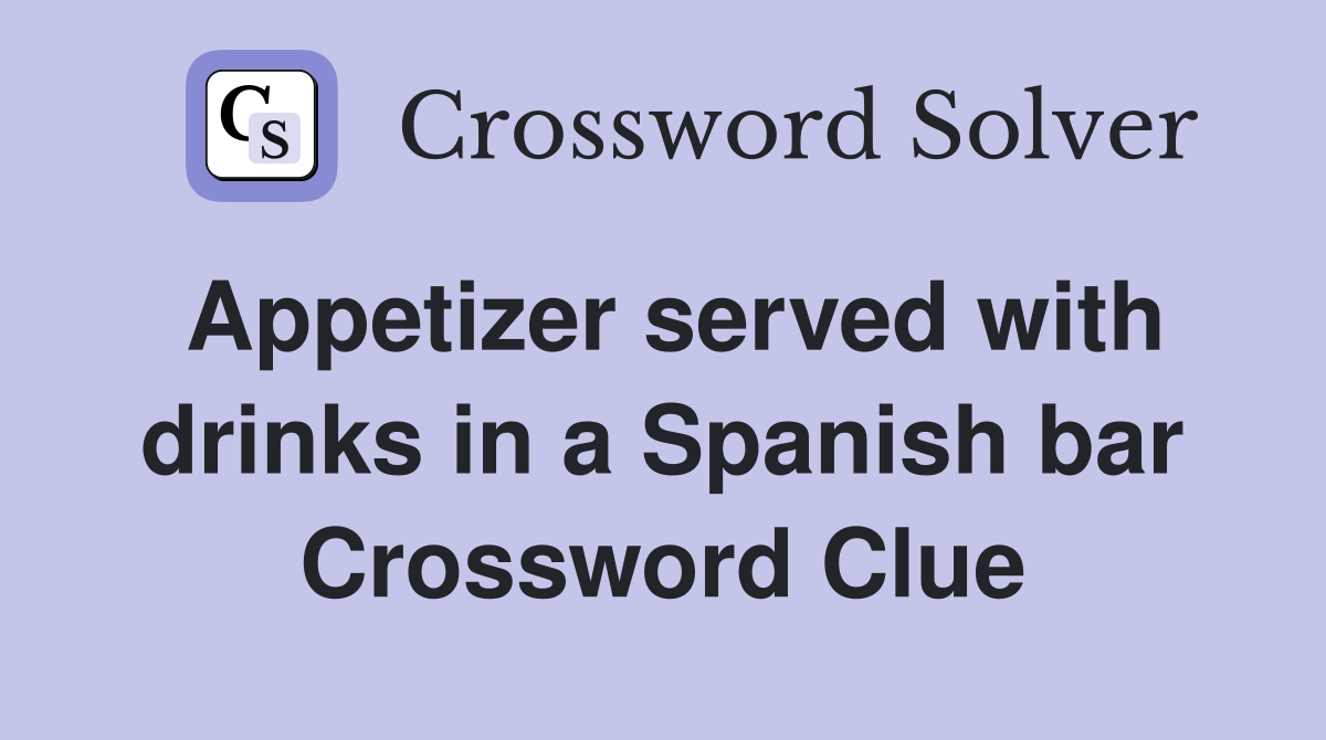 Appetizer served with drinks in a Spanish bar Crossword Clue