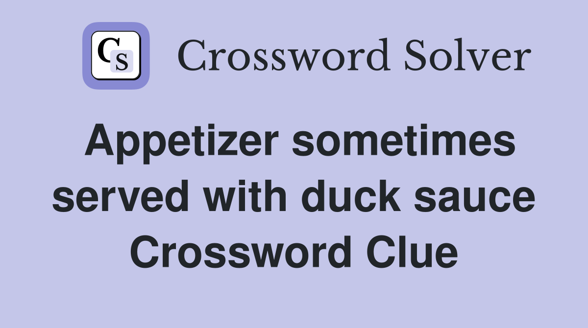 Appetizer sometimes served with duck sauce Crossword Clue