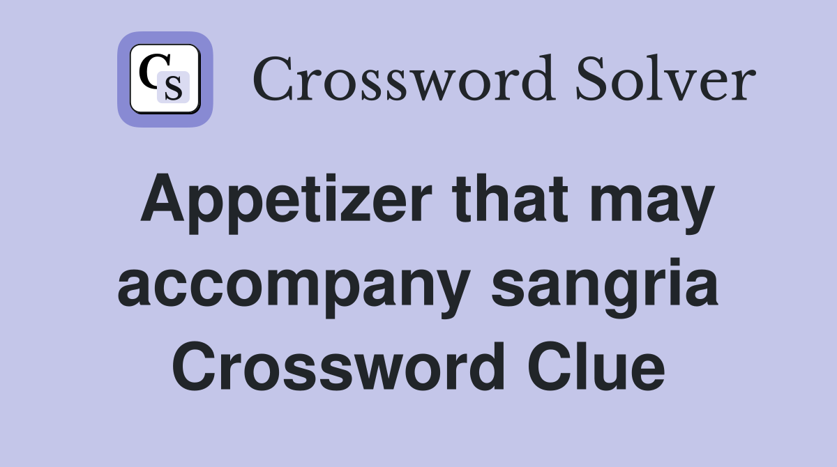 Appetizer that may accompany sangria Crossword Clue