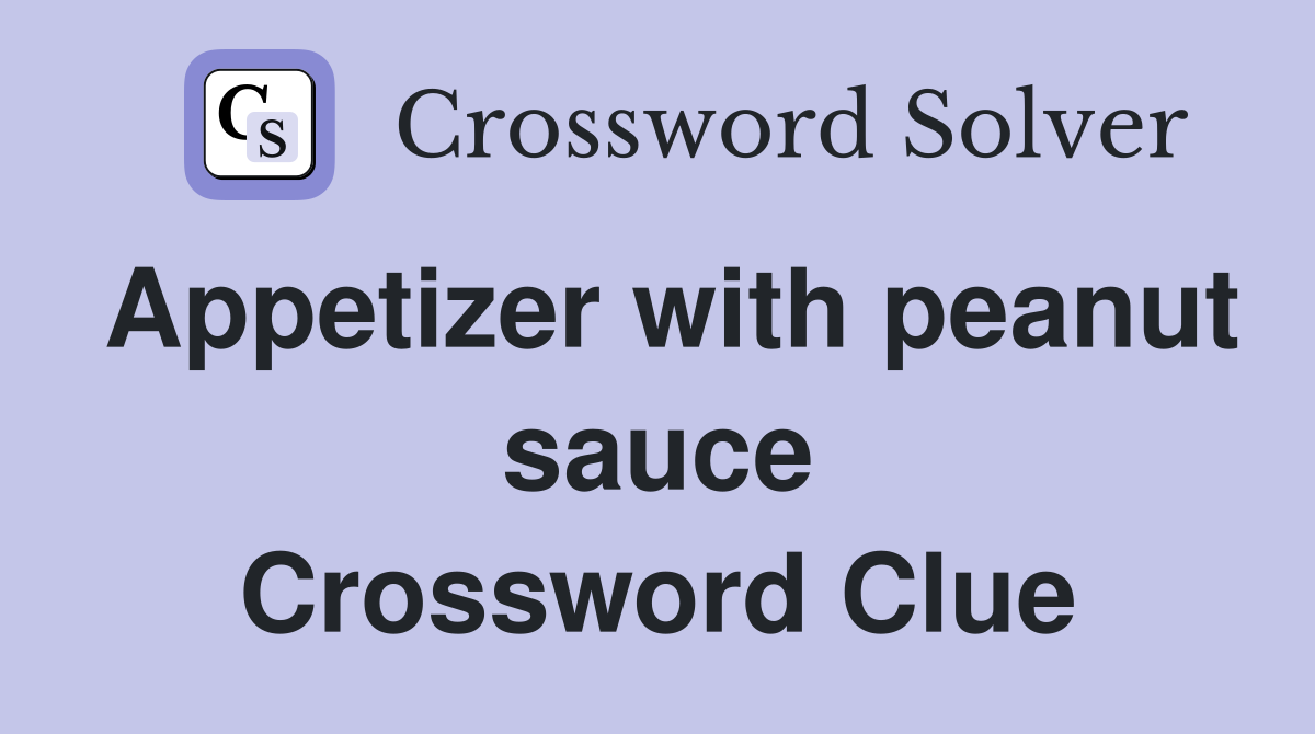 Appetizer with peanut sauce Crossword Clue