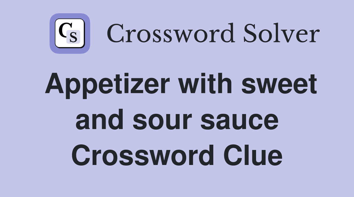 Appetizer with sweet and sour sauce Crossword Clue