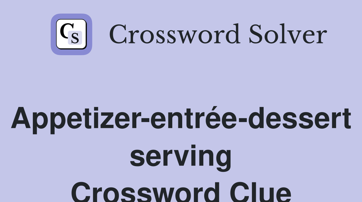 Appetizer-entrée-dessert serving Crossword Clue