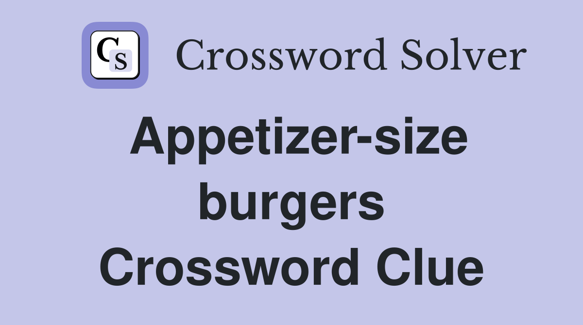 Appetizer-size burgers Crossword Clue