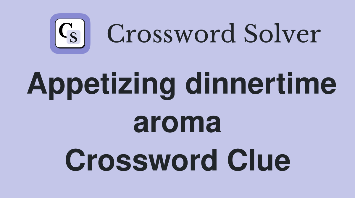 Appetizing dinnertime aroma Crossword Clue