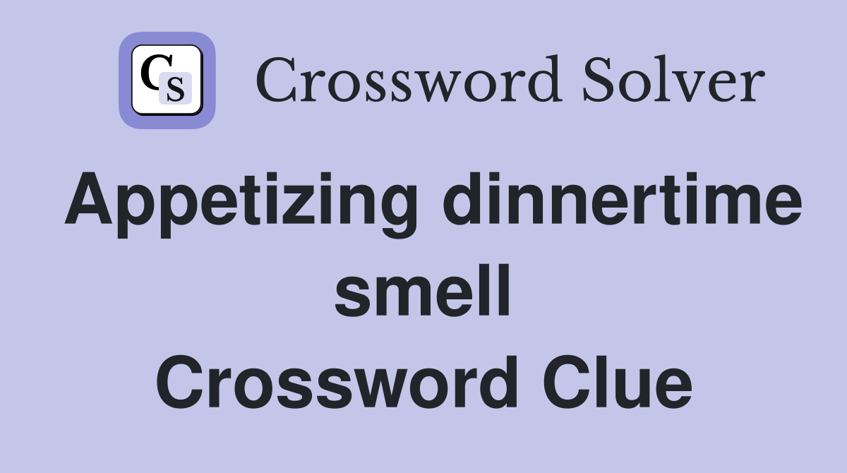 Appetizing dinnertime smell Crossword Clue