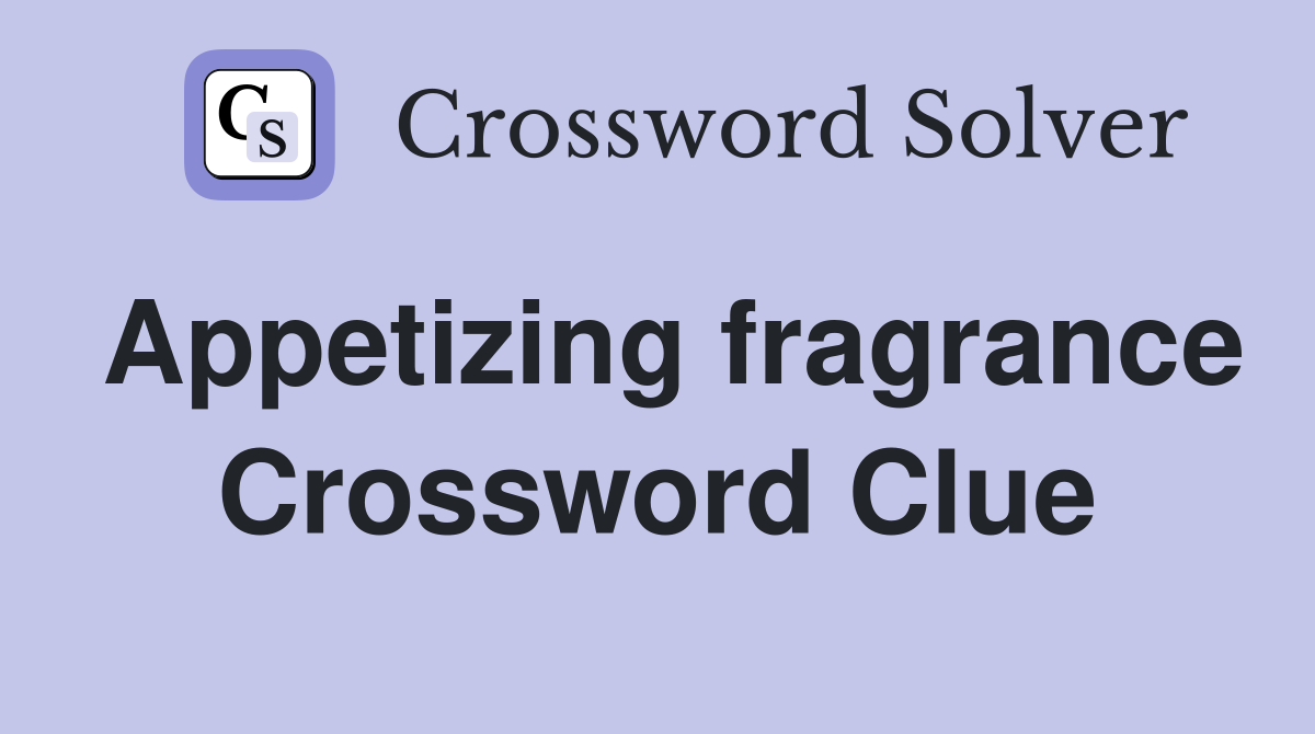 Appetizing fragrance Crossword Clue