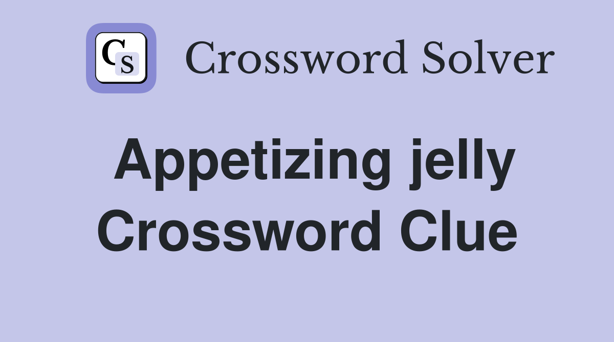 Appetizing jelly Crossword Clue