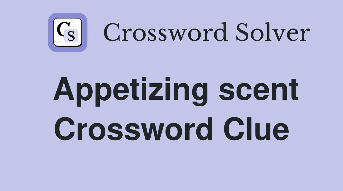Appetizing scent Crossword Clue