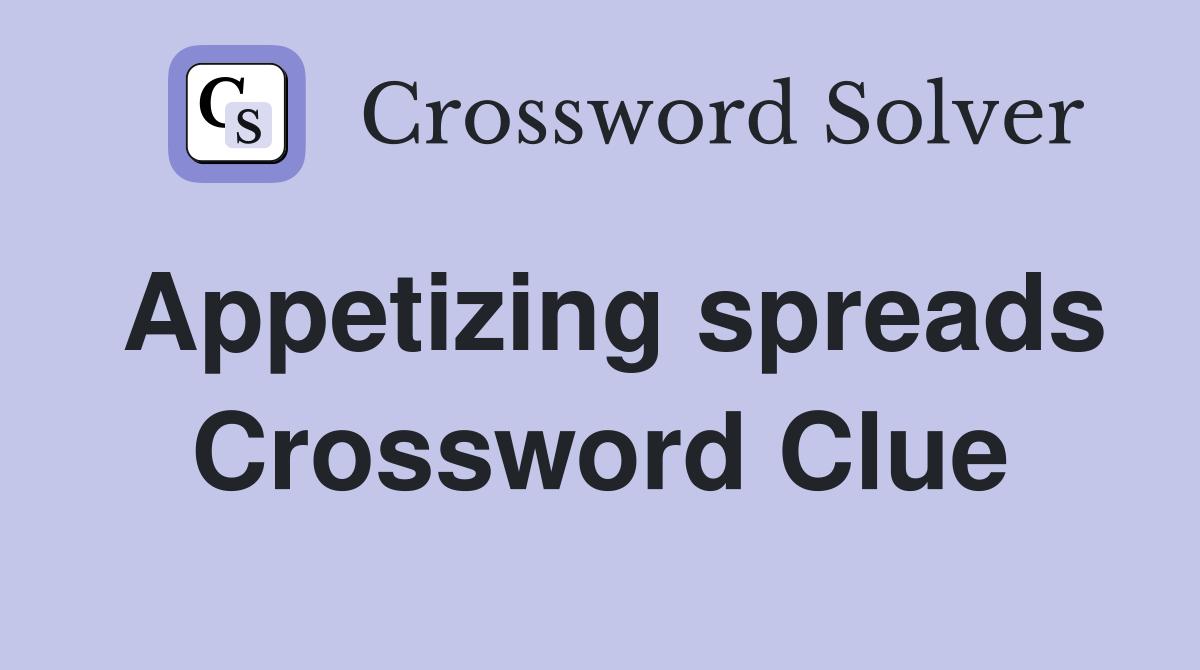 Appetizing spreads Crossword Clue