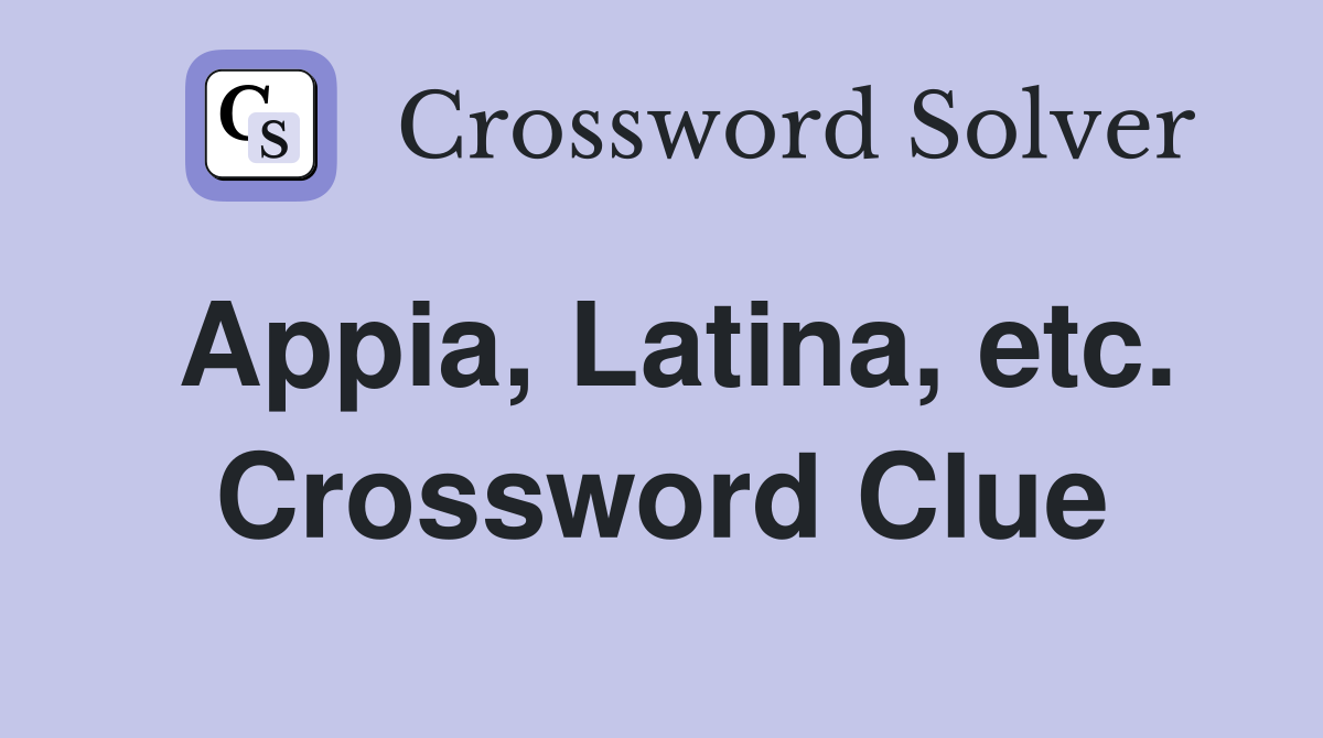 Appia, Latina, etc. Crossword Clue