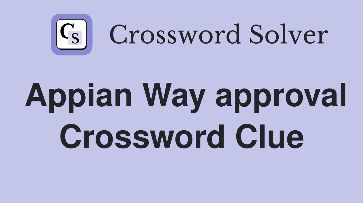 Appian Way approval Crossword Clue