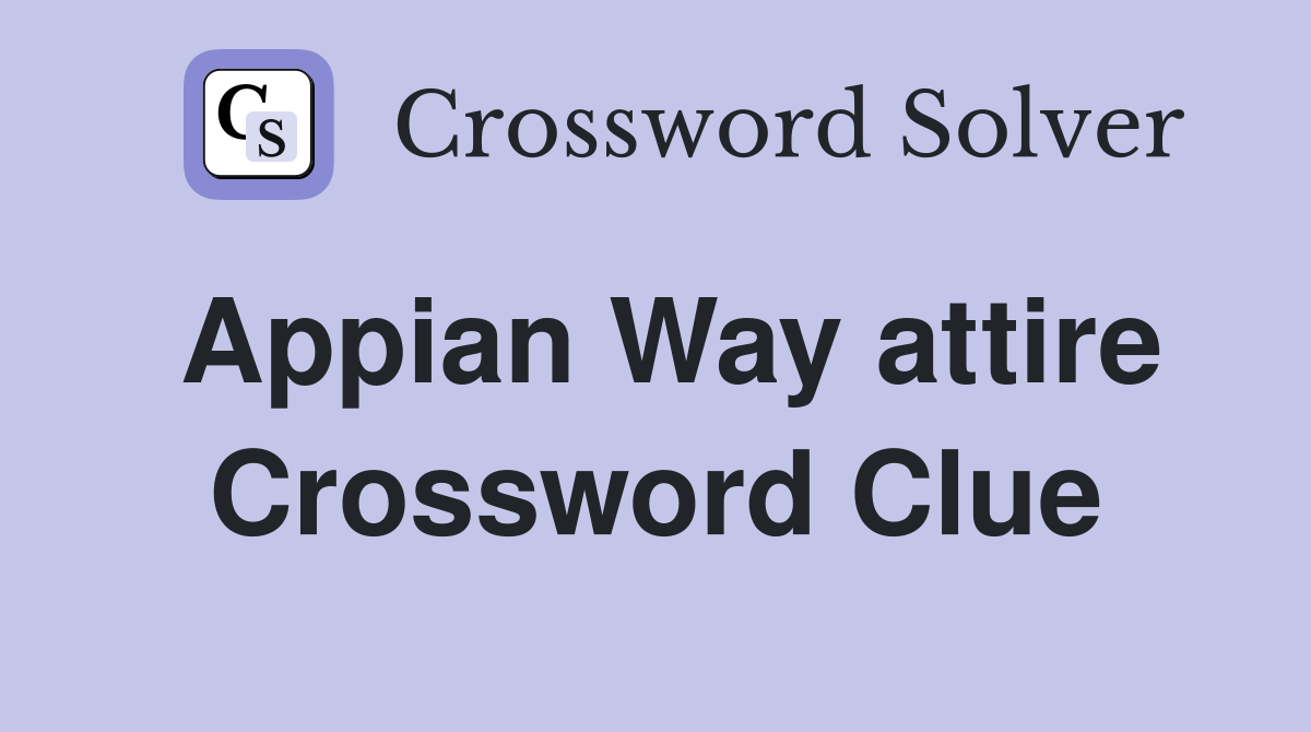 Appian Way attire Crossword Clue