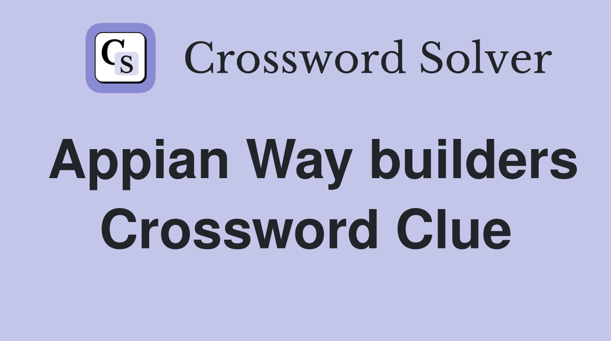Appian Way builders Crossword Clue