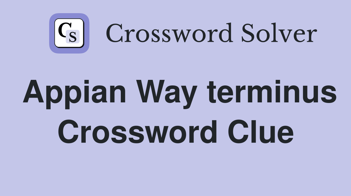 Appian Way terminus Crossword Clue