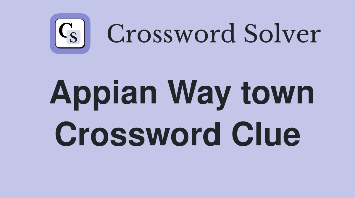 Appian Way town Crossword Clue