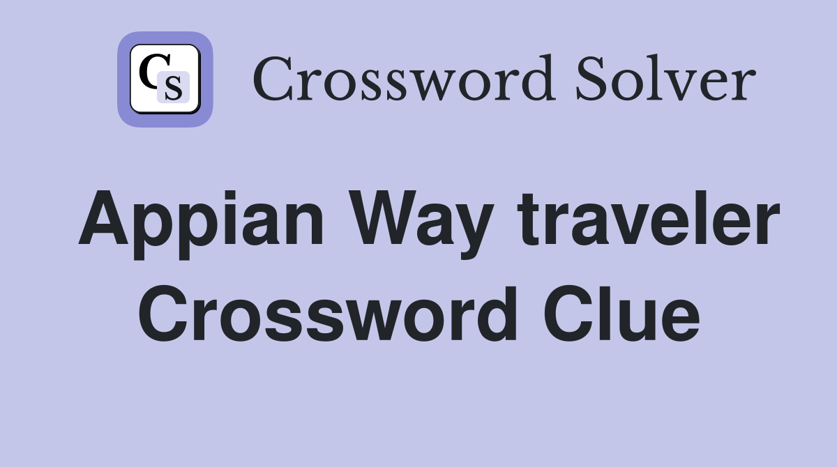 Appian Way traveler Crossword Clue