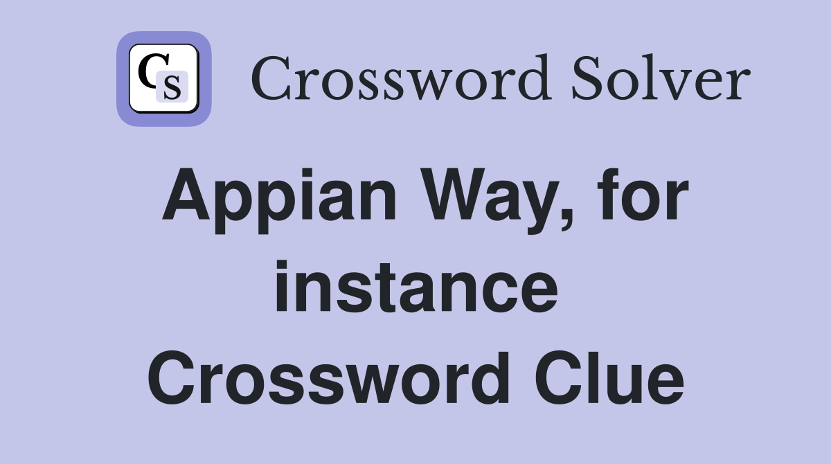 Appian Way, for instance Crossword Clue
