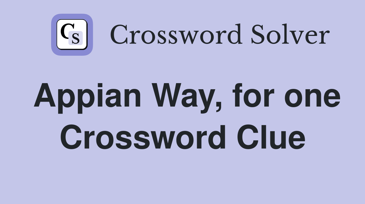 Appian Way, for one Crossword Clue