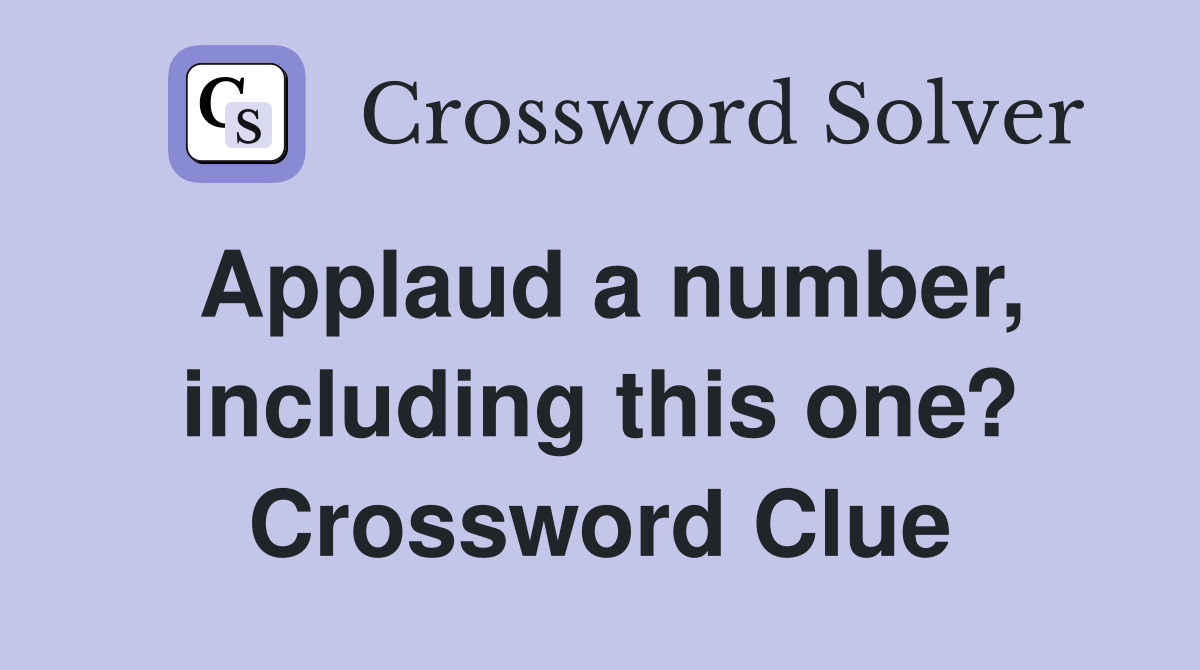 Applaud a number, including this one? Crossword Clue