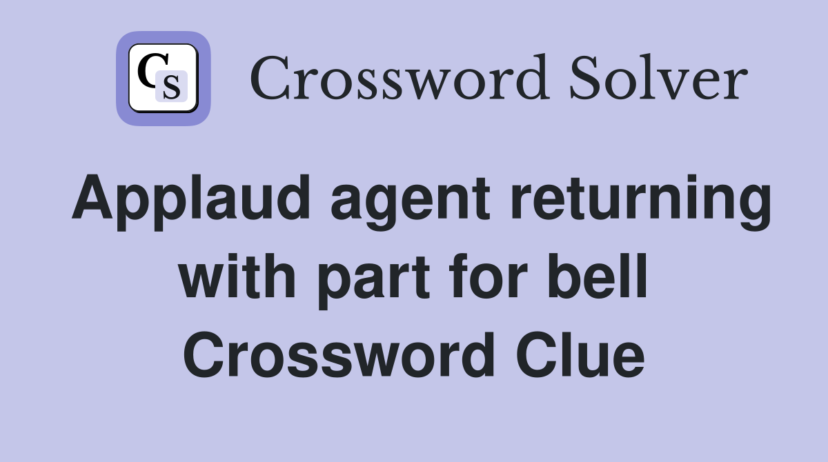 Applaud agent returning with part for bell Crossword Clue
