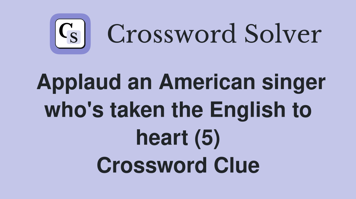Applaud an American singer who's taken the English to heart (5) Crossword Clue