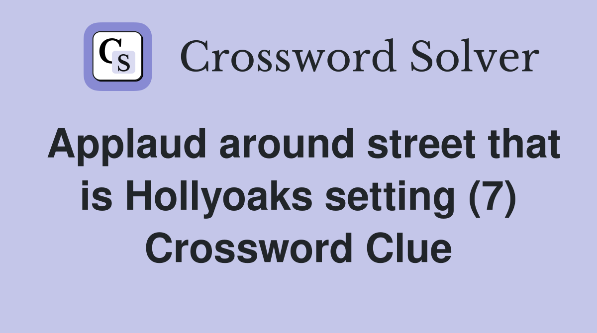 Applaud around street that is Hollyoaks setting (7) Crossword Clue